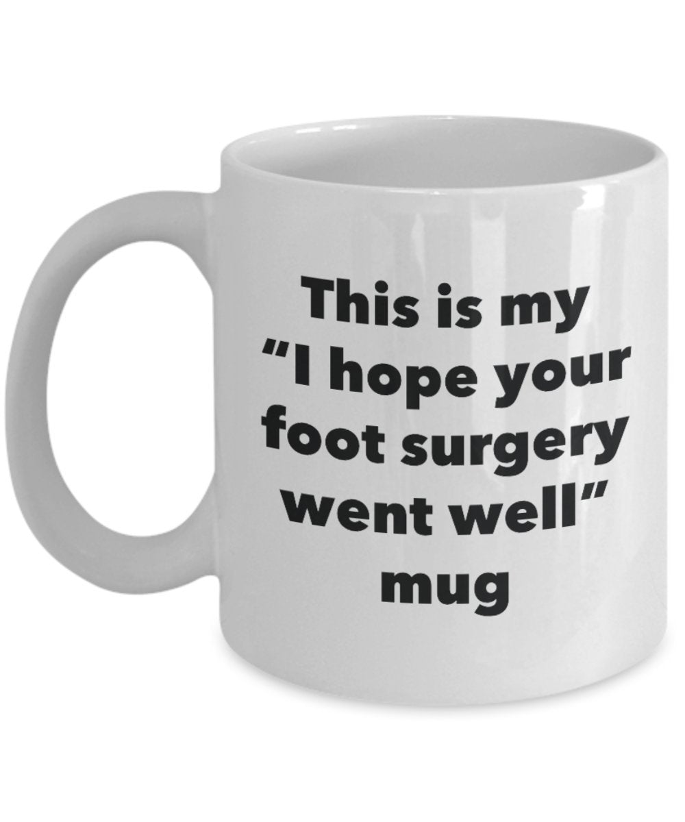 This is My "I Hope Your Foot Surgery Went Well" Mug - Funny Tea Hot Cocoa Coffee Cup - Novelty Birthday Christmas Anniversary Gag Gifts Idea
