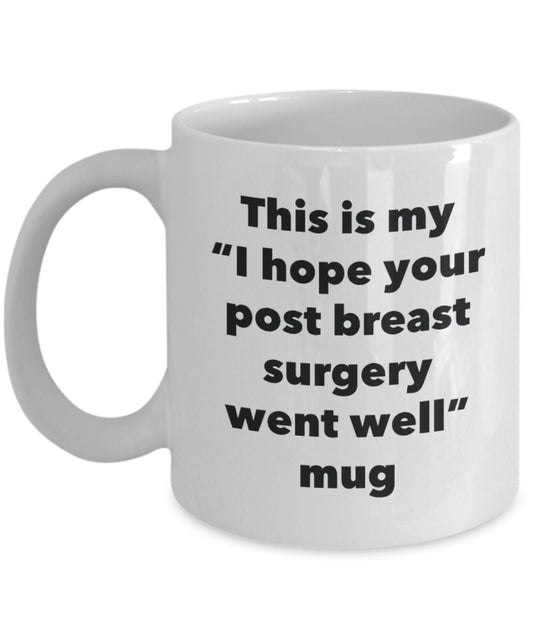 This is My "I Hope Your Post Breast Surgery Went Well" Mug - Funny Tea Hot Cocoa Coffee Cup - Novelty Birthday Christmas Anniversary Gag Gifts Idea