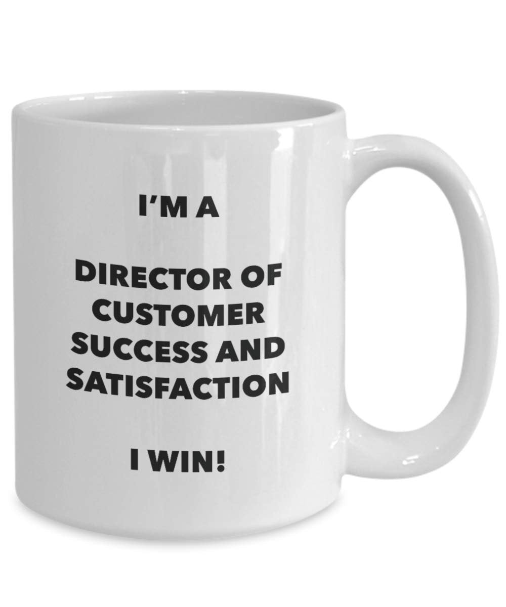 I'm a Director Of Customer Success And Satisfaction Mug I win! - Funny Coffee Cup - Novelty Birthday Christmas Gag Gifts Idea