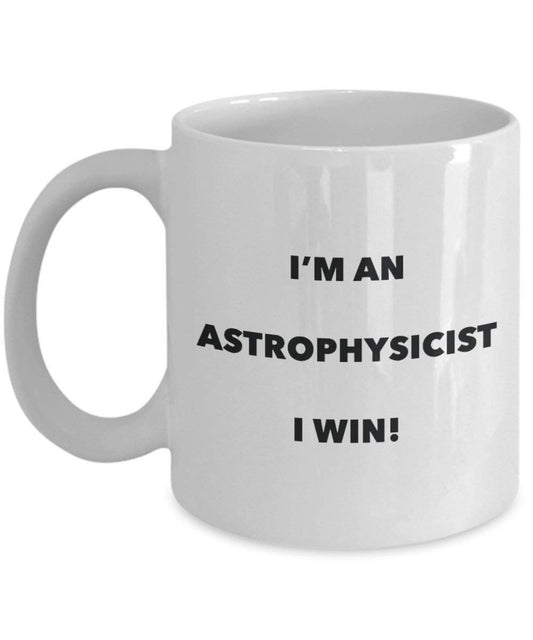 Astrophysicist Mug - I'm an Astrophysicist I win! - Funny Coffee Cup - Novelty Birthday Christmas Gag Gifts Idea