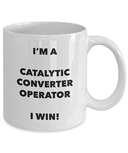 I'm a Catalytic Converter Operator Mug I Win! - Funny Coffee Cup - Novelty Birthday Christmas Gag Gifts Idea