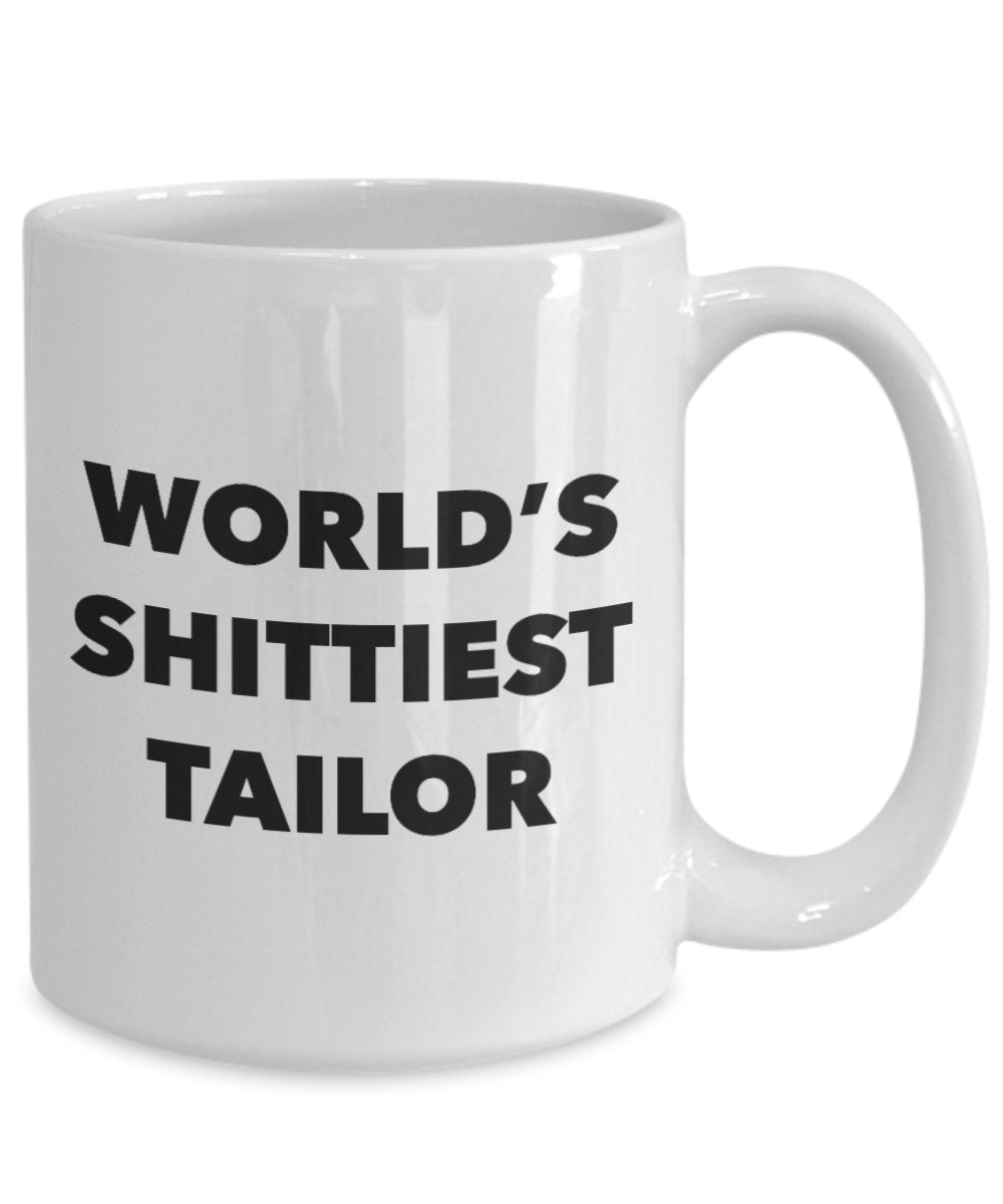 Tailor Coffee Mug - World's Shittiest Tailor - Gifts for Tailor - Funny Novelty Birthday Present Idea - Can Add To Gift Bag Basket Box Set
