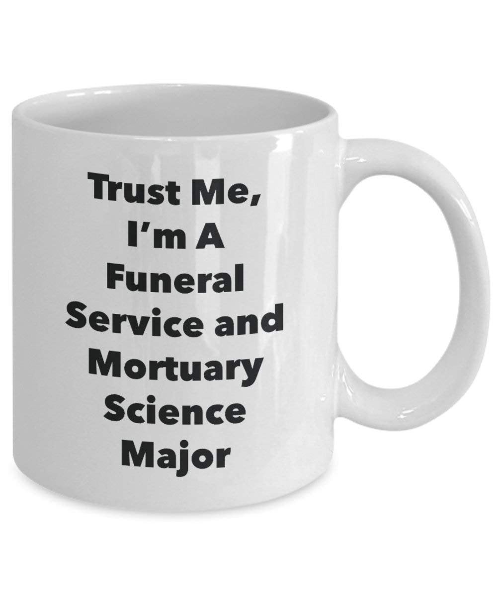 Trust Me, I'm A Funeral Service and Mortuary Science Major Mug - Funny Coffee Cup - Cute Graduation Gag Gifts Ideas for Friends and Classmates (11oz)