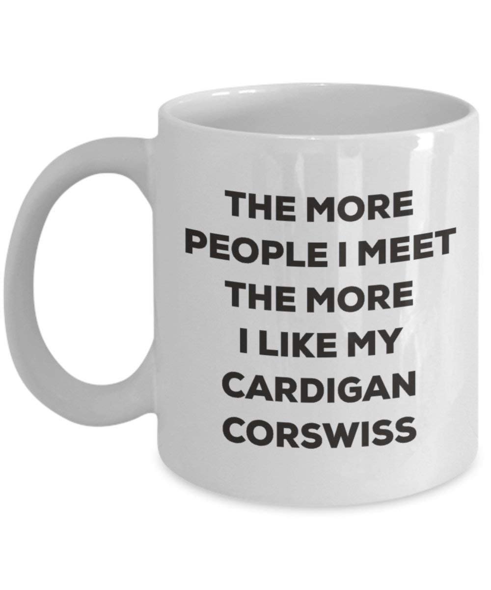 Le plus de personnes I Meet the More I Like My Cardigan Corswiss Mug de Noël – Funny Tasse à café – amateur de chien mignon Gag Gifts Idée 11oz blanc