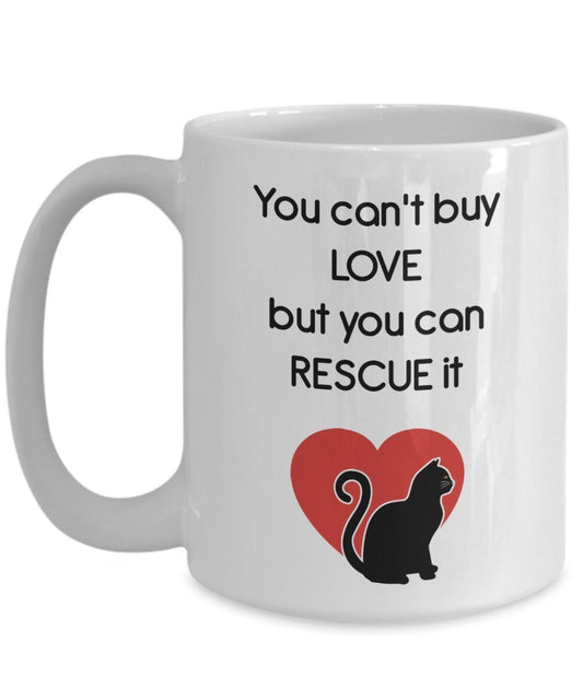 You Can’t Buy Love But You Can Rescue It Coffee Mug - Cat Lover Gifts - Funny Tea Hot Cocoa Coffee Cup - Novelty Birthday Christmas Anniversary Gag Gi