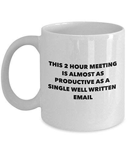 Funny Worker Coffee Mug - This 2 Hour Meeting is Almost as Poductive as a Single Well Written Email by SpreadPassion