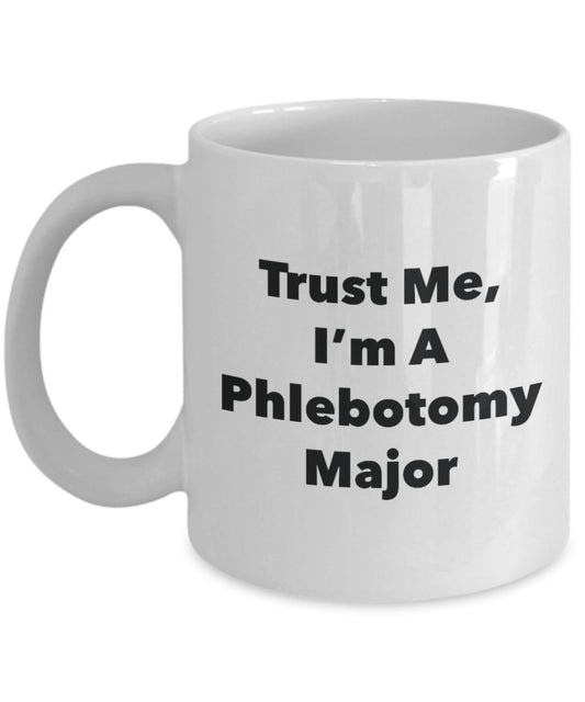 Trust Me, I'm A Phlebotomy Major Mug - Funny Tea Hot Cocoa Coffee Cup - Novelty Birthday Christmas Anniversary Gag Gifts Idea