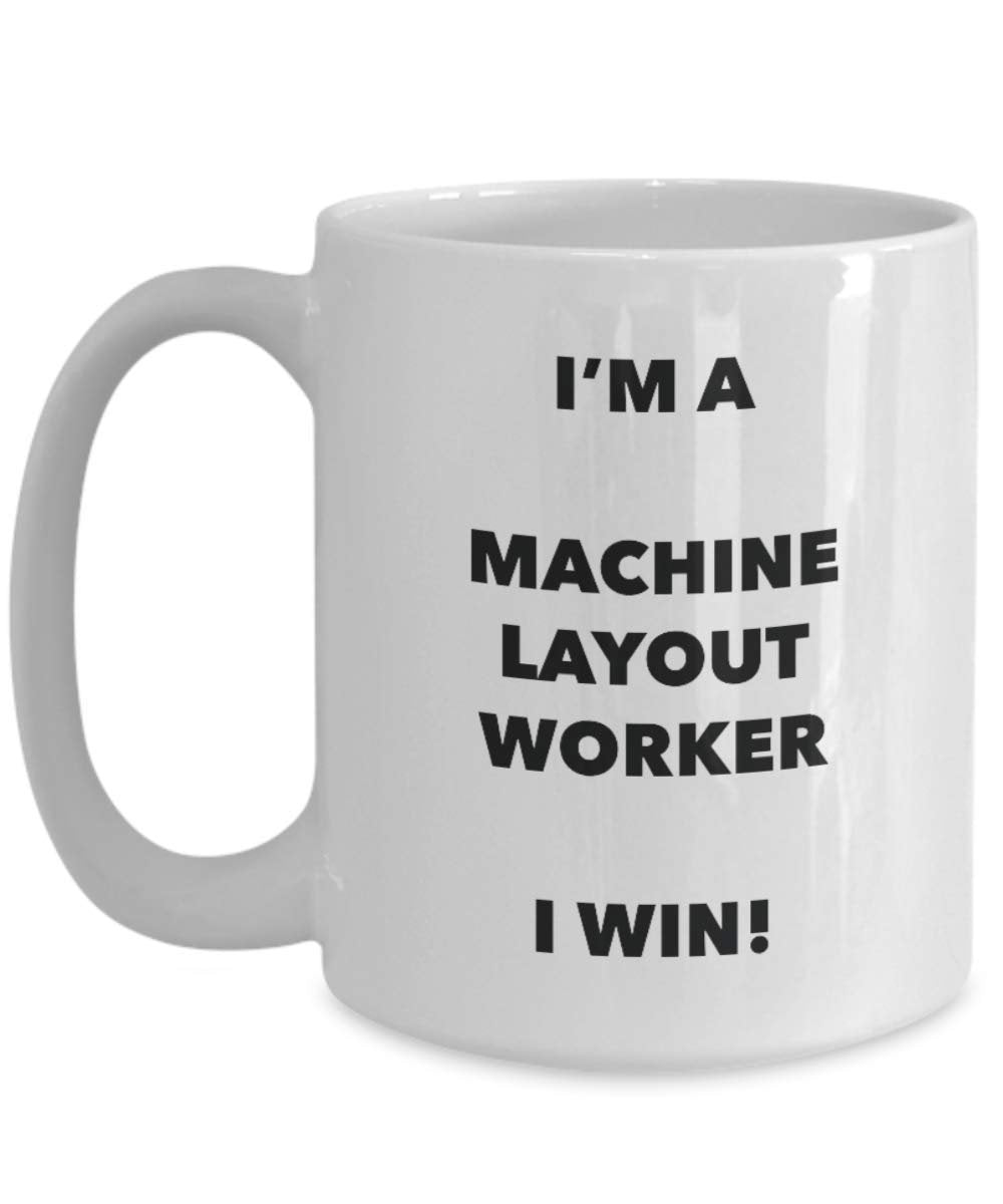 I'm a Machine Layout Worker Mug I win - Funny Coffee Cup - Novelty Birthday Christmas Gag Gifts Idea