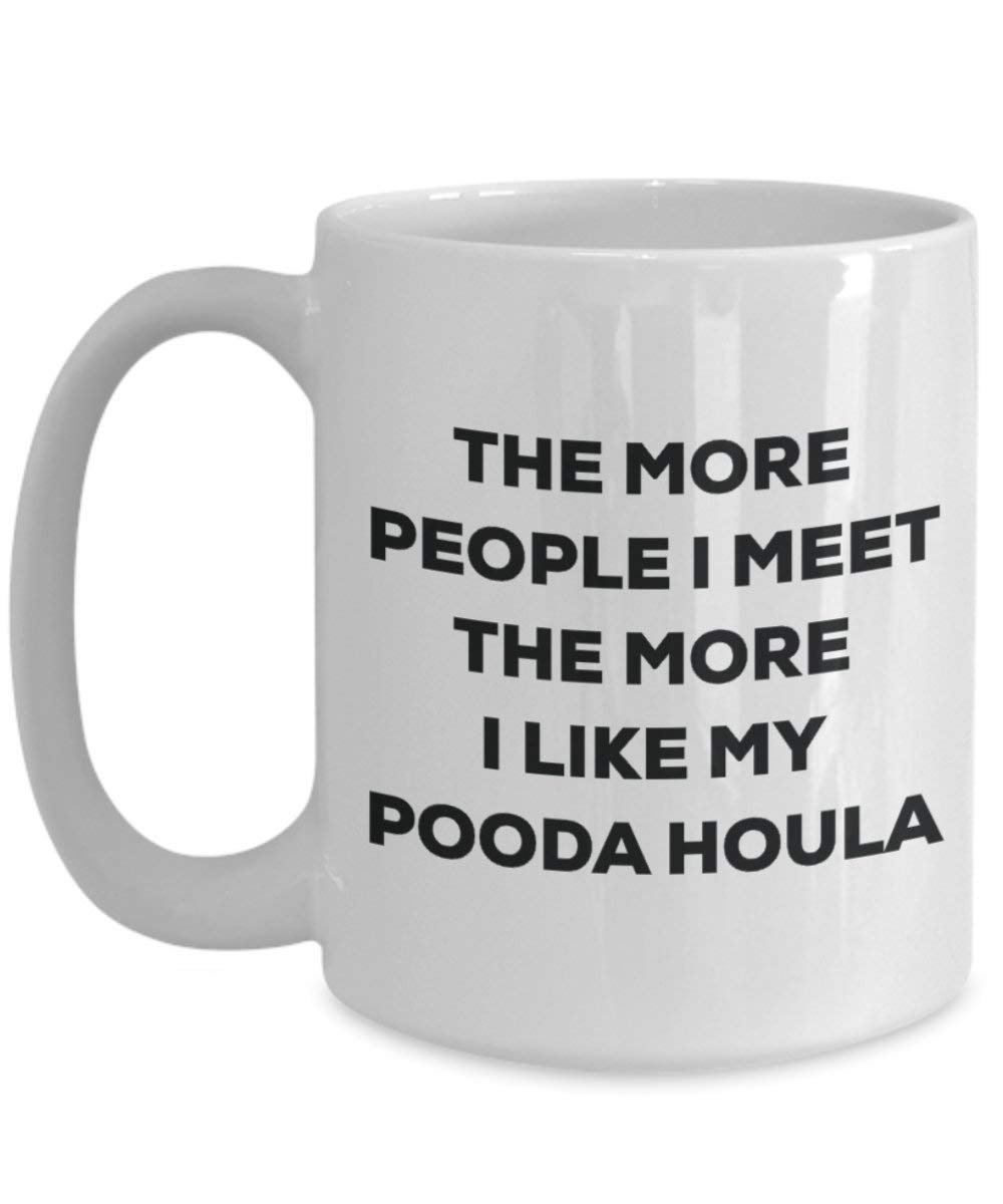 The More People I Meet the More I Like My pooda Hula (Syrien) Becher – Lustige Kaffee Tasse – Weihnachten Hund Lover niedlichen Gag Geschenke Idee