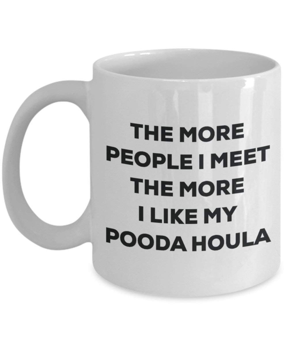 The More People I Meet the More I Like My pooda Hula (Syrien) Becher – Lustige Kaffee Tasse – Weihnachten Hund Lover niedlichen Gag Geschenke Idee