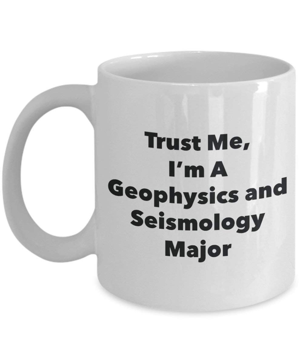 Trust Me, I'm a Géophysique internationale et Seismology principaux Mug rigolo – Tasse à café – Cute Graduation Gag Gifts idées pour vos amis et Camarades de classe 15oz blanc