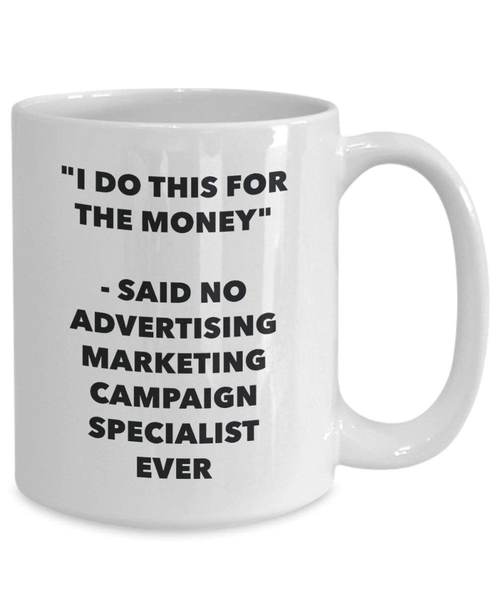 I Do CE pour l'argent – dit pas de la publicité Campagne Marketing Specialist jamais Mug rigolo – Tasse à café – Fantaisie anniversaire Idée de Gag cadeaux de Noël 11oz blanc