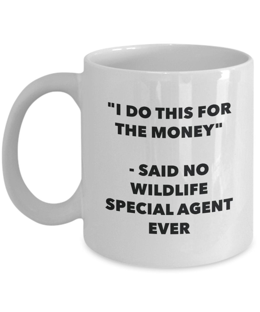 I Do This for the Money - Said No Wildlife Technician Ever Mug - Funny Tea Cocoa Coffee Cup - Birthday Christmas Gag Gifts Idea