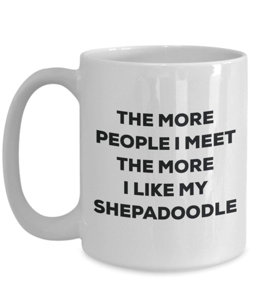 The more people I meet the more I like my Shepadoodle Mug - Funny Coffee Cup - Christmas Dog Lover Cute Gag Gifts Idea