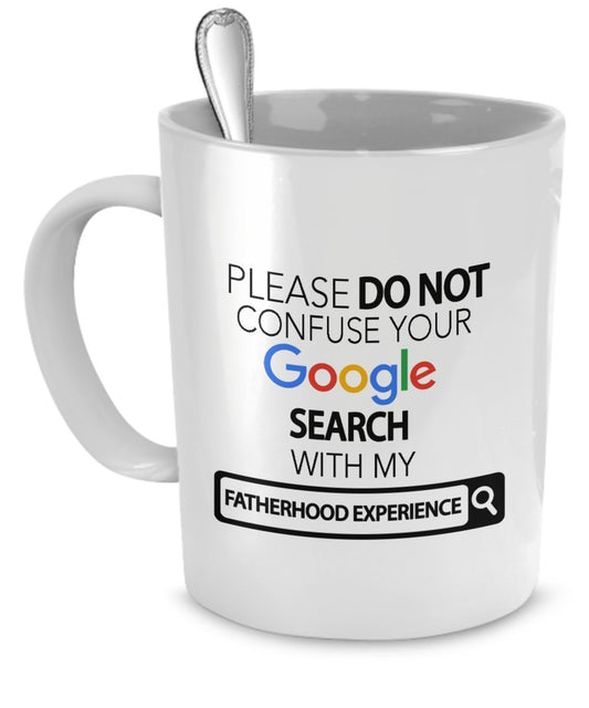 Father Coffee Mug - Funny - Do Not Confuse Search With Experience - For Best Dad - Fatherhood Gifts