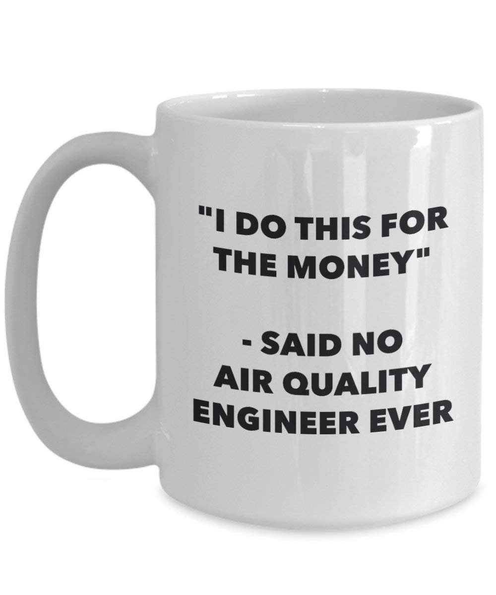 I Do CE pour l'argent – dit pas de qualité de l'air Concevoir jamais Mug rigolo – Tasse à café – Fantaisie anniversaire Idée de Gag cadeaux de Noël 15oz blanc