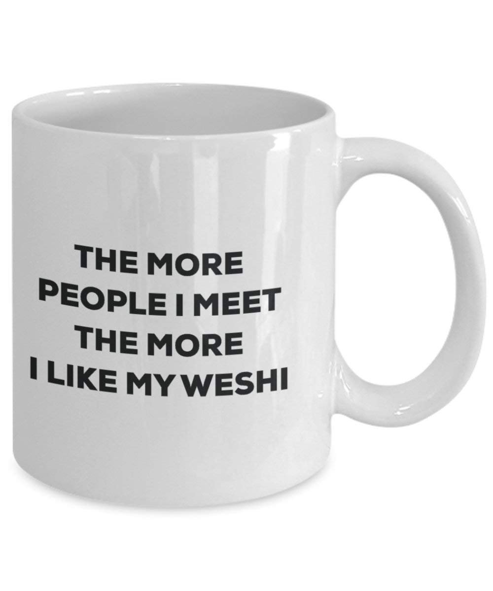 The More People I Meet the More I Like My weshi Tasse – Funny Coffee Cup – Weihnachten Hund Lover niedlichen Gag Geschenke Idee