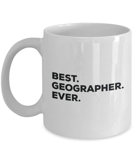 Best Geographer Ever Mug - Funny Coffee Cup -Thank You Appreciation For Christmas Birthday Holiday Unique Gift Ideas