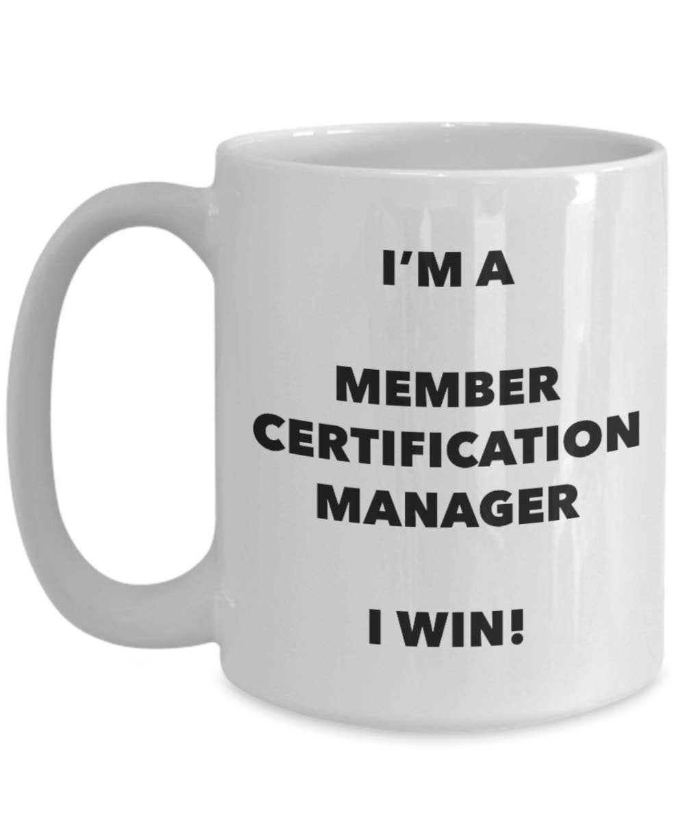 I'm a Member Certification Manager Mug I win - Funny Coffee Cup - Novelty Birthday Christmas Gag Gifts Idea