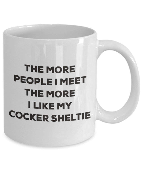 The more people I meet the more I like my Cocker Sheltie Mug - Funny Coffee Cup - Christmas Dog Lover Cute Gag Gifts Idea