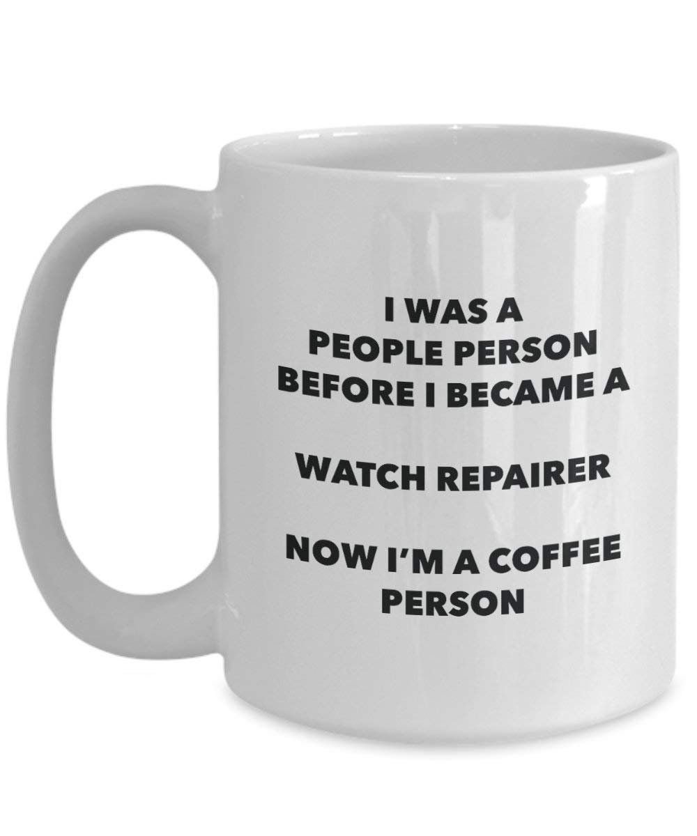 Watch Repairer Coffee Person Mug - Funny Tea Cocoa Cup - Birthday Christmas Coffee Lover Cute Gag Gifts Idea