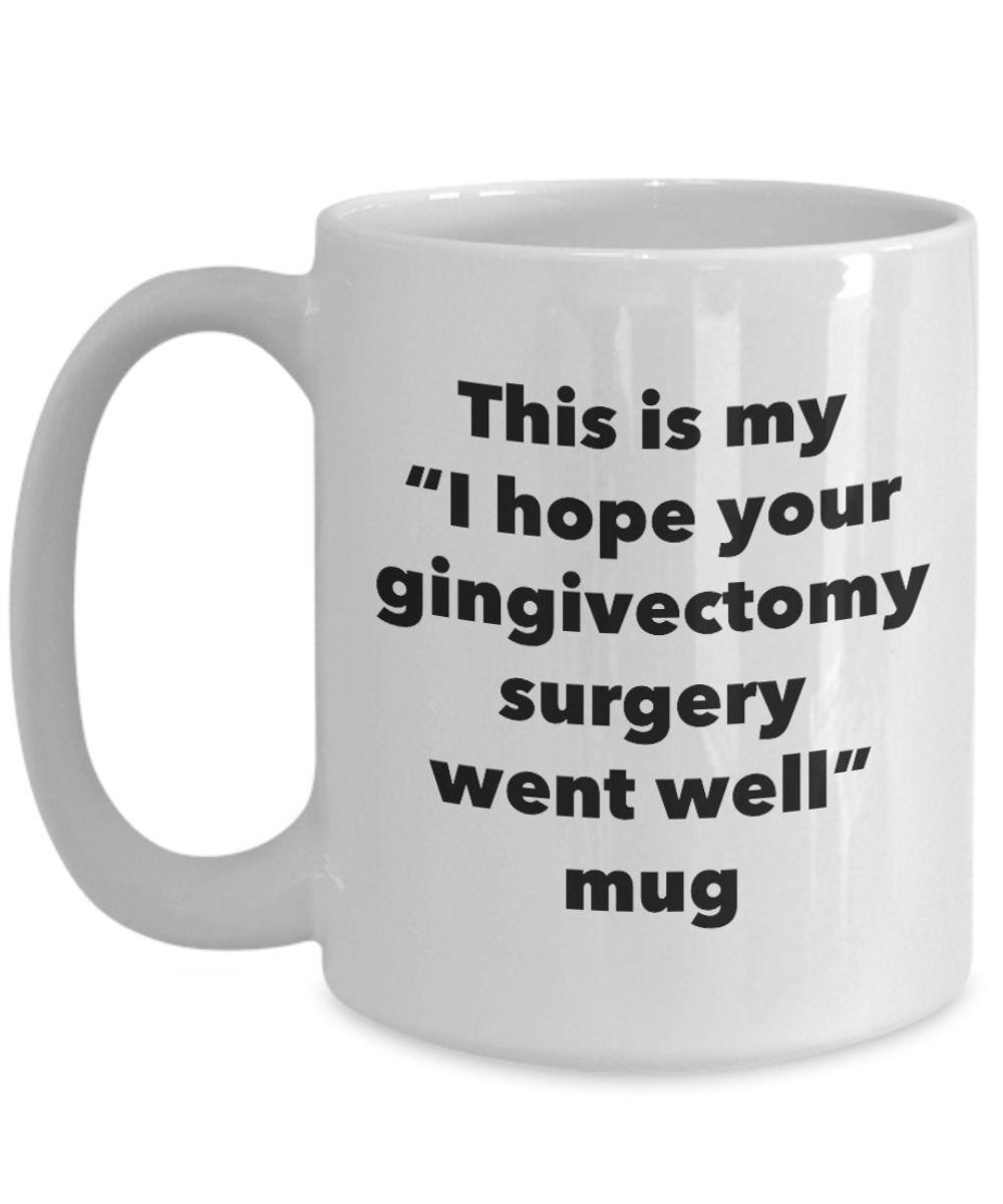 This is My "I Hope Your Gingivectomy Surgery Went Well" Mug - Funny Tea Hot Cocoa Coffee Cup - Novelty Birthday Christmas Anniversary Gag Gifts Idea