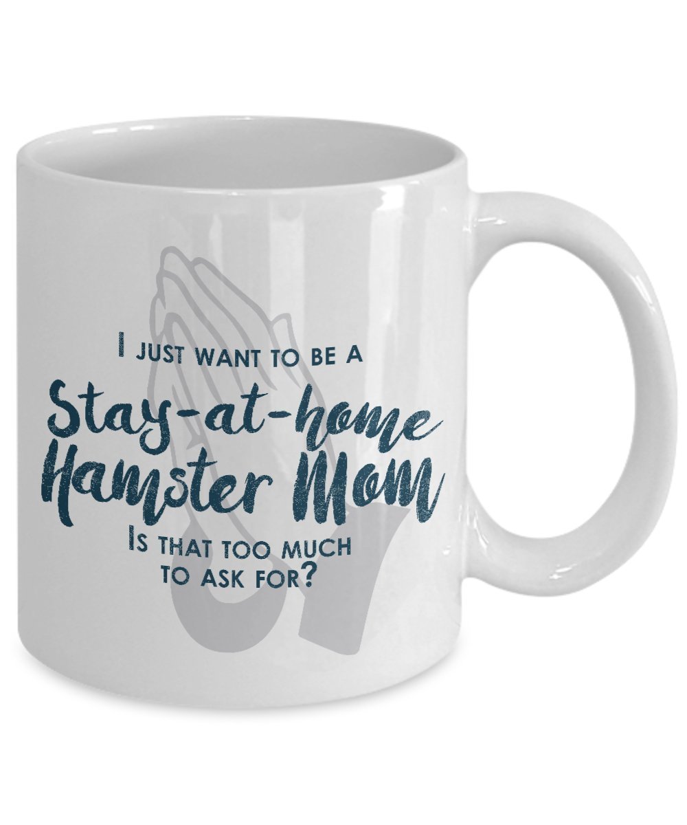 Funny Hamster Mom Gifts - I Just Want To Be A Stay At Home Hamster Mom - Unique Gift Idea