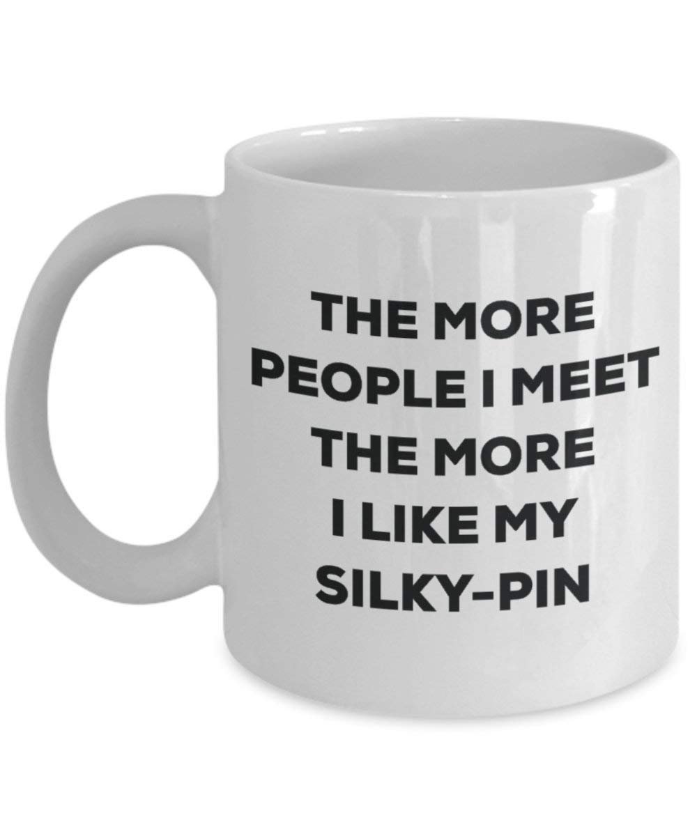 The more people I meet the more I like my Silky-pin Mug - Funny Coffee Cup - Christmas Dog Lover Cute Gag Gifts Idea