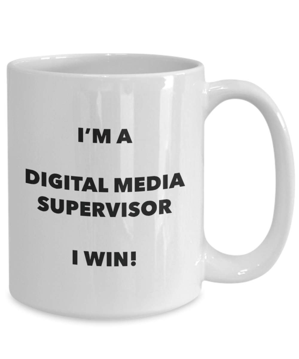 I'm a Digital Media Supervisor Mug I win! - Funny Coffee Cup - Novelty Birthday Christmas Gag Gifts Idea