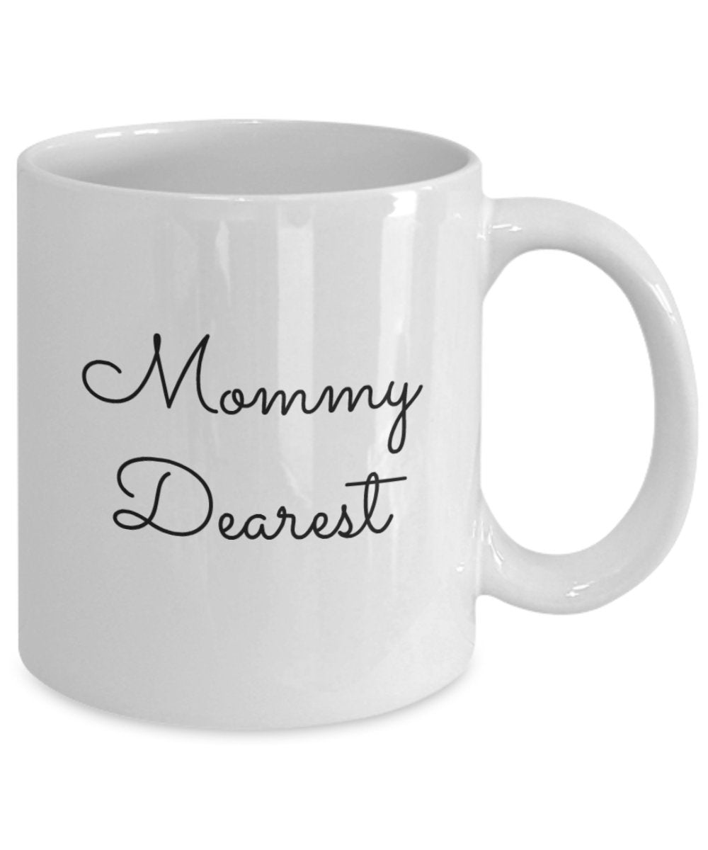 Mommy Dearest Coffee Mug - Cup - Tea Hot Chocolate - Funny Gift