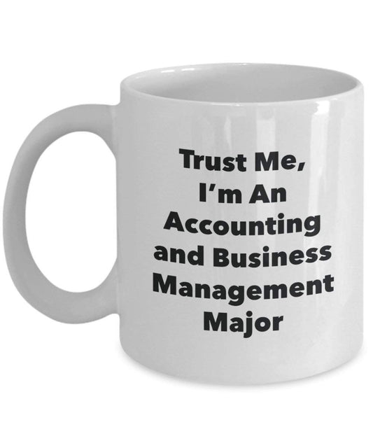 Trust Me, I'm An Accounting and Business Management Major Mug - Funny Coffee Cup - Cute Graduation Gag Gifts Ideas for Friends and Classmates