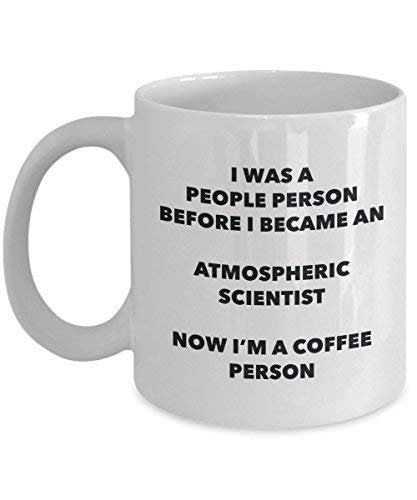 Atmospheric Scientist Coffee Person Mug - Funny Tea Cocoa Cup - Birthday Christmas Coffee Lover Cute Gag Gifts Idea