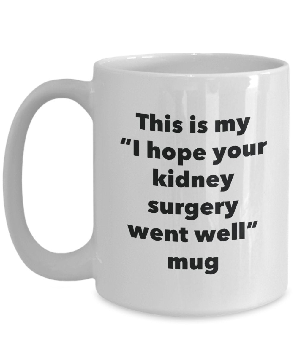 Tasse mit Aufschrift „This is My I Hope Your Nierenchirurgy Went Well Well“, lustige Teetasse für heiße Kakao-Kaffeetasse, Geschenk 11oz weiß