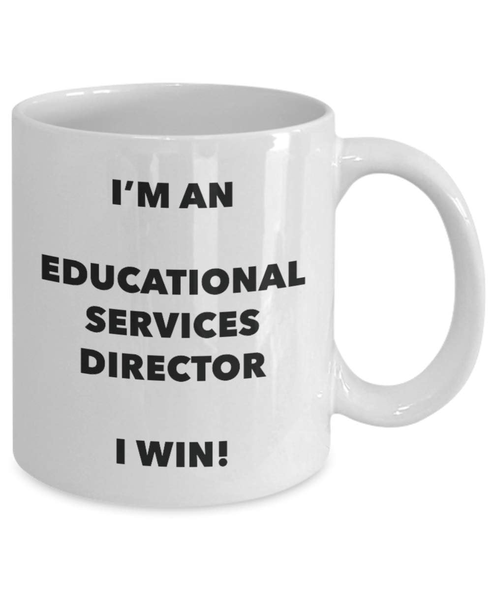 I'm an Educational Services Director I win! - Funny Coffee Cup - Novelty Birthday Christmas Gag Gifts Idea