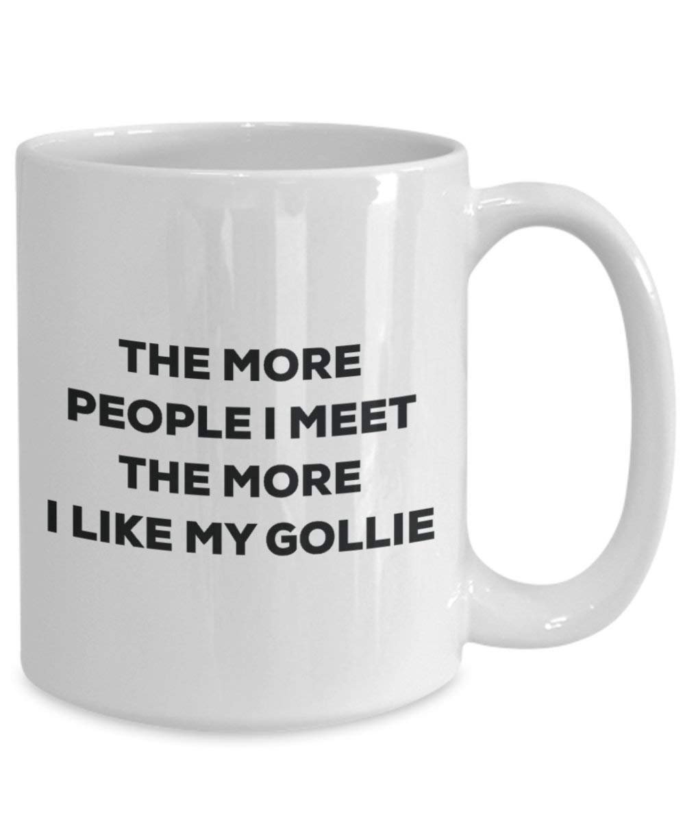 The More People I Meet the More I Like My Gollie Tasse – Funny Coffee Cup – Weihnachten Hund Lover niedlichen Gag Geschenke Idee