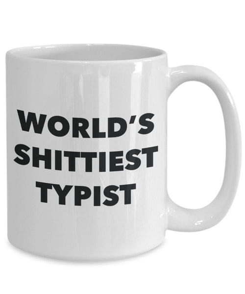 Typist Coffee Mug - World's Shittiest Typist - Gifts for Typist - Funny Novelty Birthday Present Idea - Can Add To Gift Bag Basket Box Set