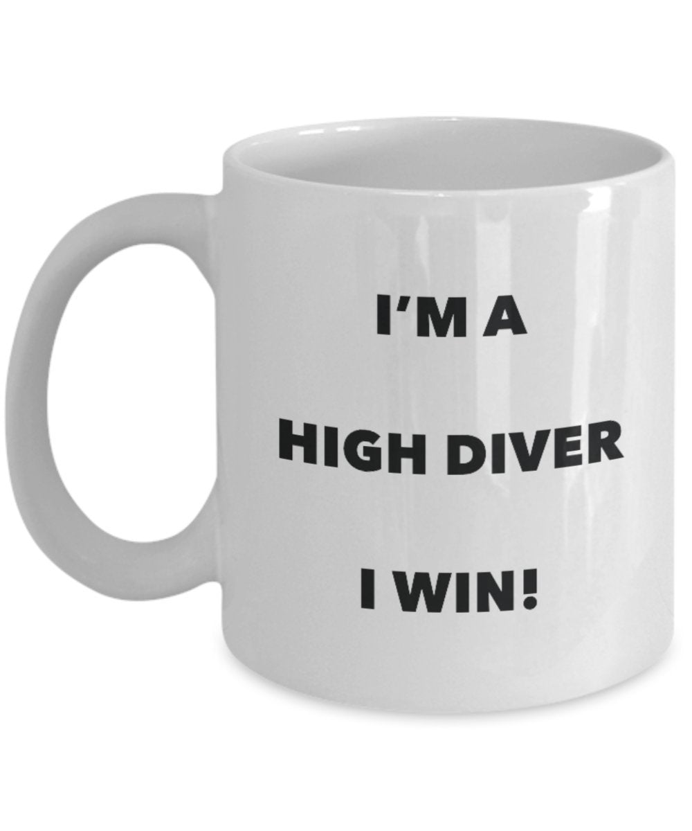 I'm a High Diver Mug I win - Funny Coffee Cup - Novelty Birthday Christmas Gag Gifts Idea