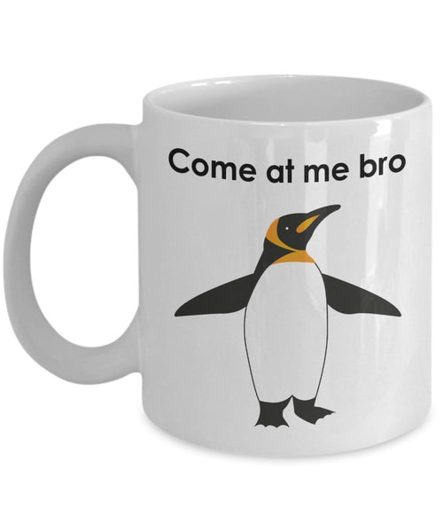 Coffee Mug Gift Penquin, Come at me bro Penguin Mug - Funny Tea Hot Cocoa Coffee Cup - Novelty Birthday Gift Idea