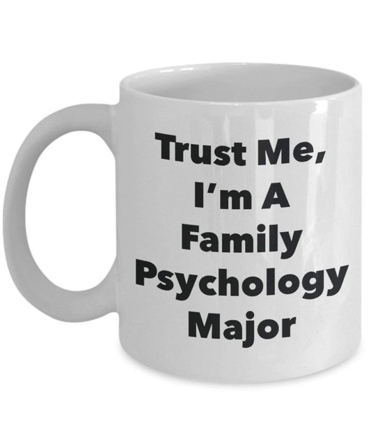 Trust Me, I'm A Family Psychology Major Mug - Funny Coffee Cup - Cute Graduation Gag Gifts Ideas for Friends and Classmates (11oz)