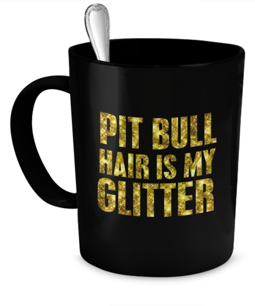 Pit Bull Mug - Pit Bull Hair Is My Glitter - Pit Bull Gifts - Pit Bull Cup - Pit Bull Coffee Mug