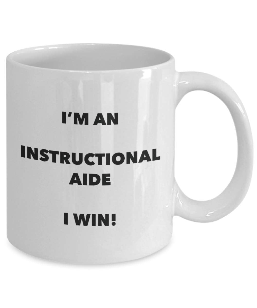 I'm an Instructional Aide Mug I win - Funny Coffee Cup - Novelty Birthday Christmas Gag Gifts Idea