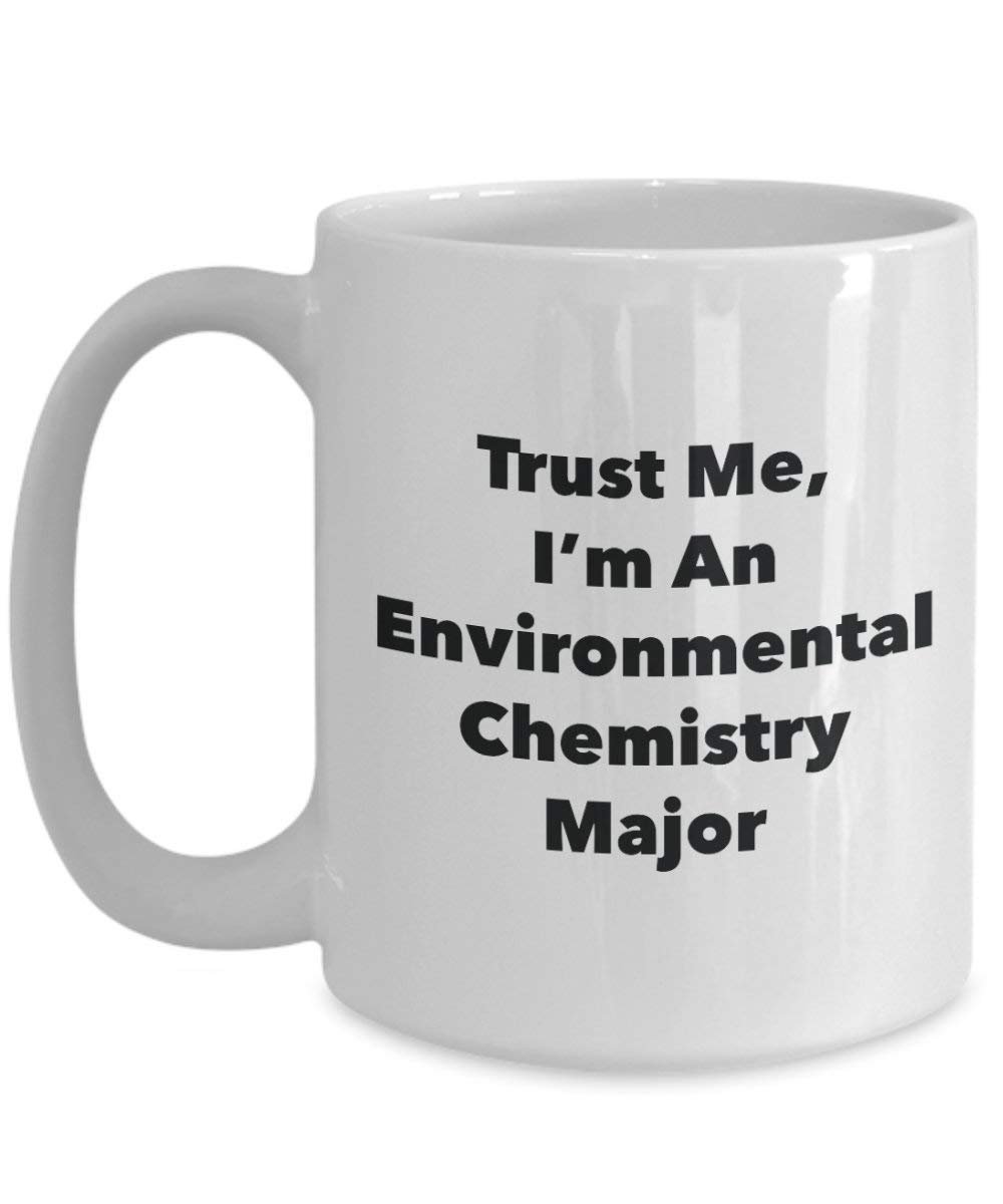 Trust Me, I'm an Environmental Chemistry Major Mug - Funny Coffee Cup - Cute Graduation Gag Gifts Ideas for Friends and Classmates