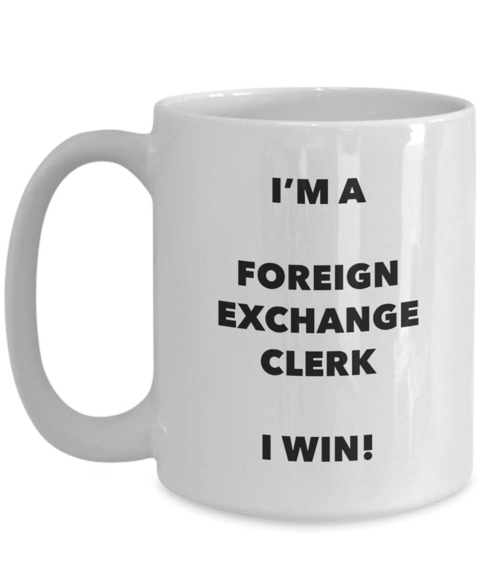 I'm a Foreign Exchange Clerk Mug I win - Funny Coffee Cup - Novelty Birthday Christmas Gag Gifts Idea