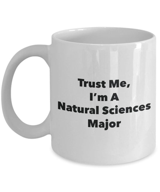 Trust Me, I'm A Natural Sciences Major Mug - Funny Tea Hot Cocoa Coffee Cup - Novelty Birthday Christmas Anniversary Gag Gifts Idea