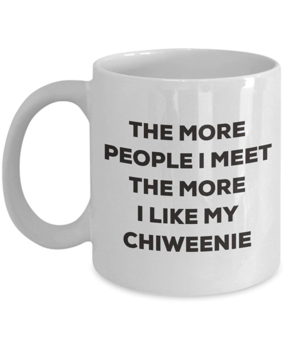 Le plus de personnes I Meet the More I Like My Chiweenie Mug de Noël – Funny Tasse à café – amateur de chien mignon Gag Gifts Idée 15oz blanc