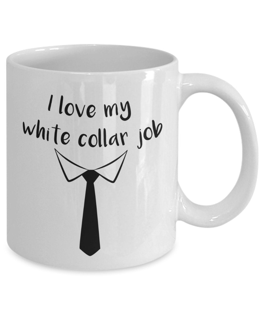 I Love My White Collar Job Mug - Funny Tea Hot Cocoa Coffee Cup - Novelty Birthday Christmas Anniversary Gag Gifts Idea