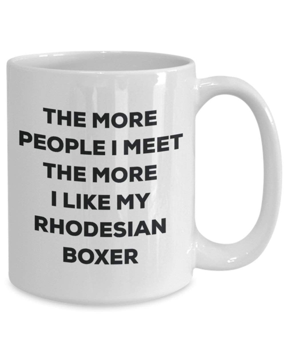The More People I Meet The More I Like My Rhodesian Boxer Mug - Funny Coffee Cup - Christmas Dog Lover Cute Gag Gifts Idea