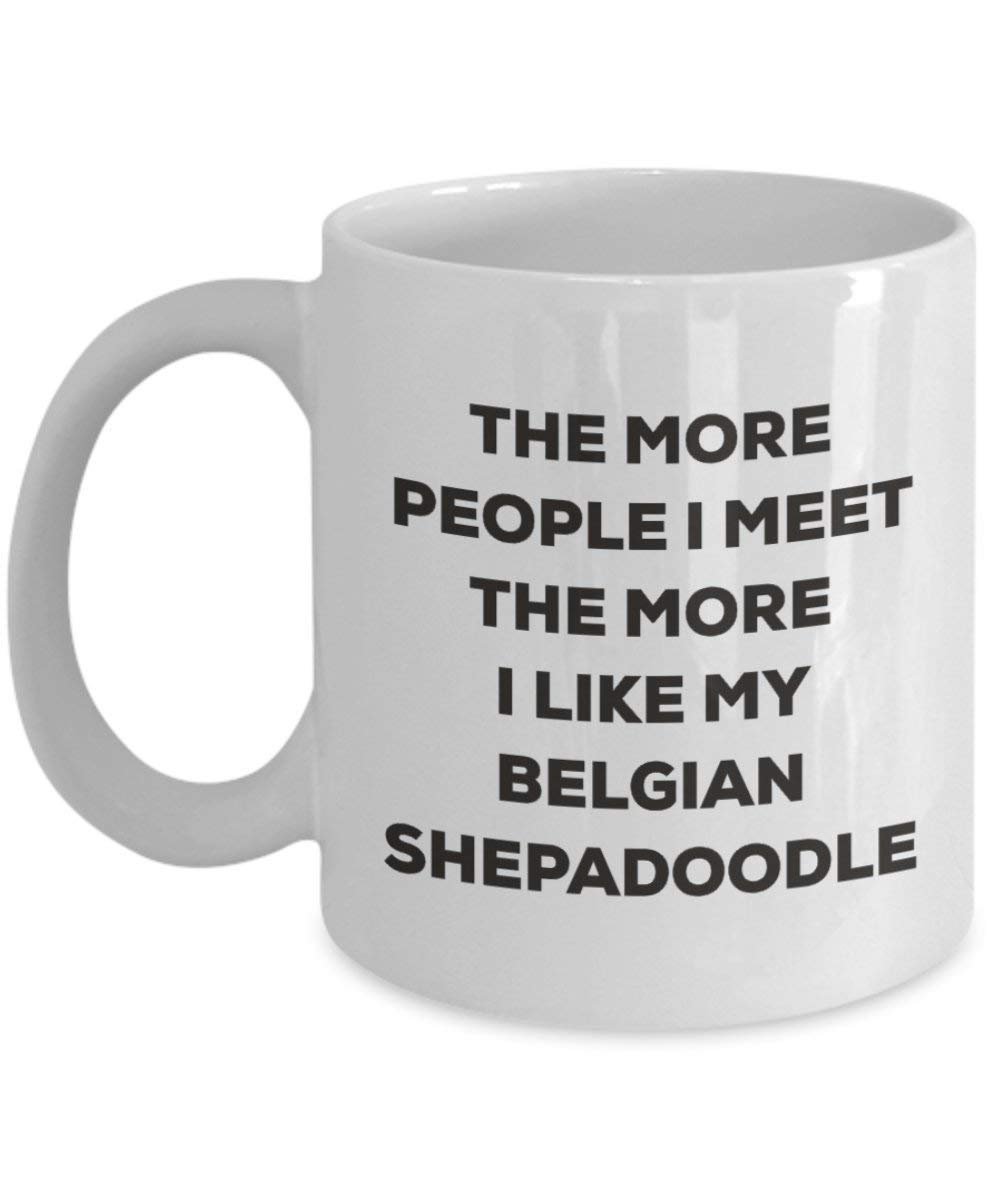 Le plus de personnes I Meet the More I Like My Belgian Shepadoodle Mug de Noël – Funny Tasse à café – amateur de chien mignon Gag Gifts Idée 11oz blanc
