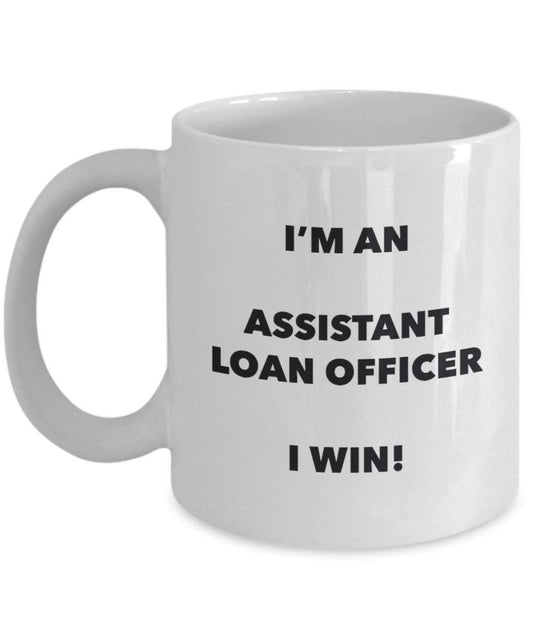 Assistant Loan Officer Mug - I'm an Assistant Loan Officer I win! - Funny Coffee Cup - Novelty Birthday Christmas Gag Gifts Idea