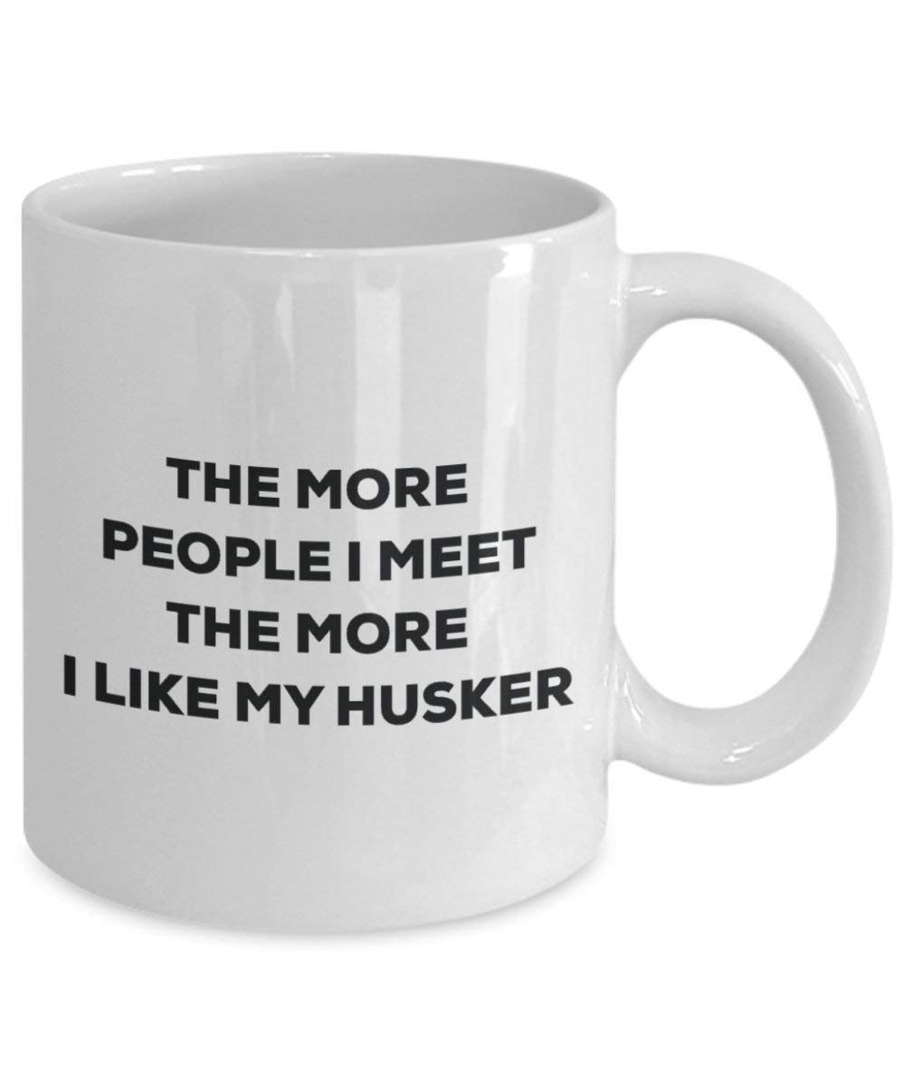 The more people I meet the more I like my Husker Mug - Funny Coffee Cup - Christmas Dog Lover Cute Gag Gifts Idea